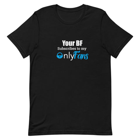 Your BF subs to my Only Fans Tee