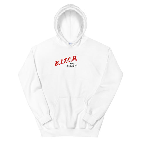 Bitch You Thought Hoodie!